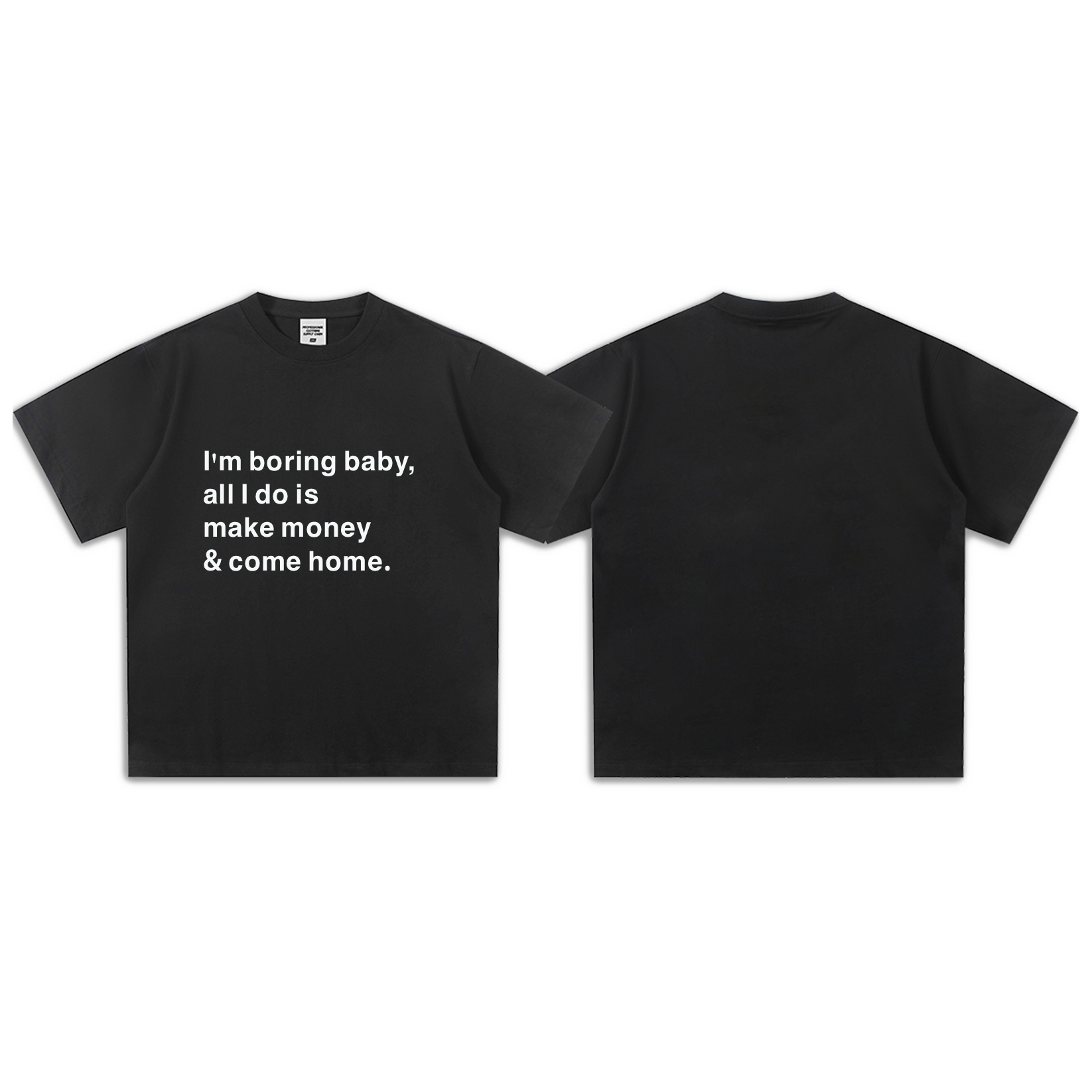 I'm boring baby, all I do is make money & come home-Sleeve T-Shirt