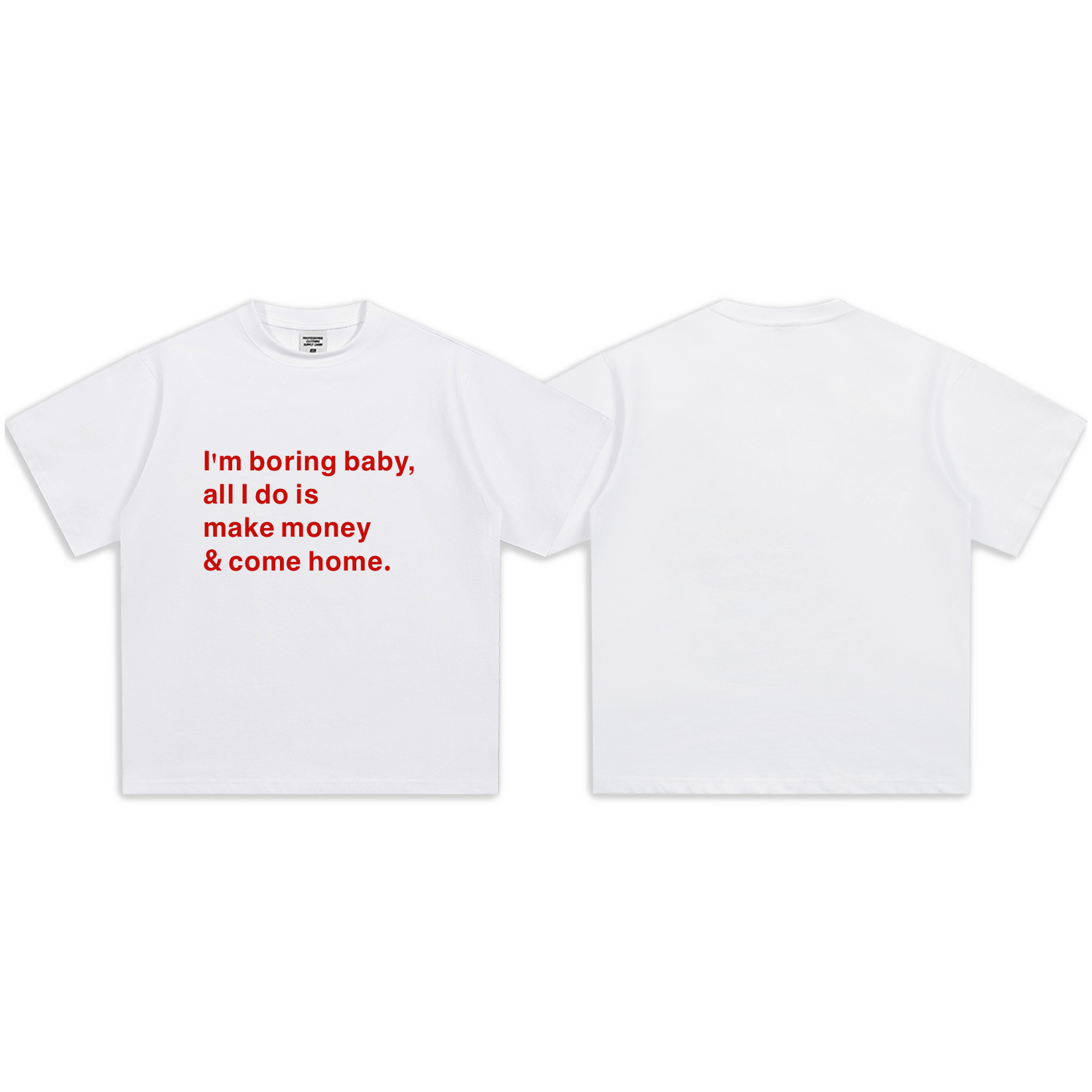 I'm boring baby, all I do is make money & come home-Sleeve T-Shirt
