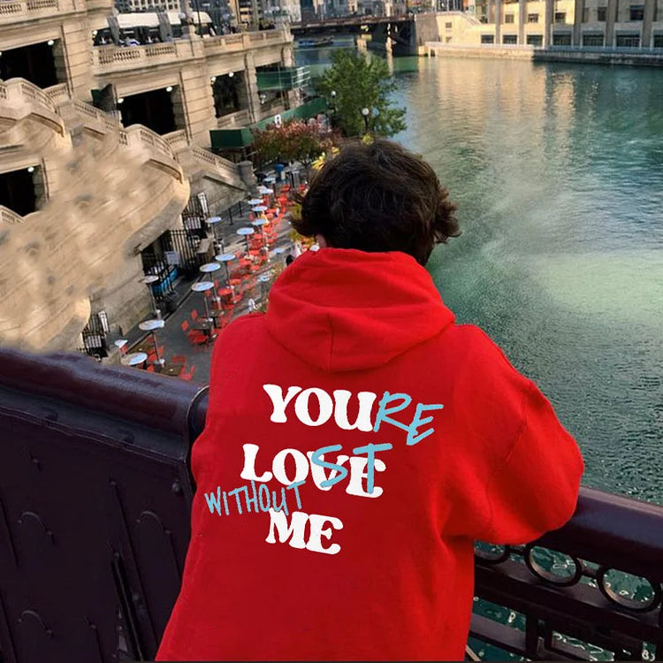 Your Lost Without Me Print Hoodie