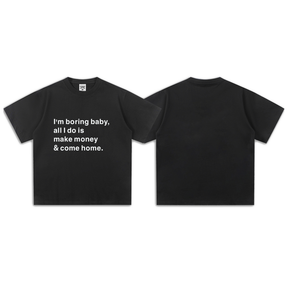 I'm boring baby, all I do is make money & come home-Sleeve T-Shirt