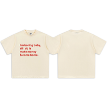 I'm boring baby, all I do is make money & come home-Sleeve T-Shirt